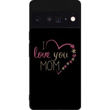 Google Pixel 6 Pro Case Hülle - Silikon schwarz I love you Mom