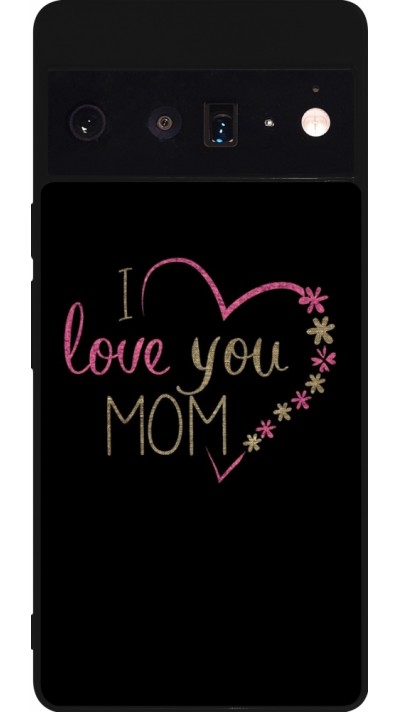 Google Pixel 6 Pro Case Hülle - Silikon schwarz I love you Mom