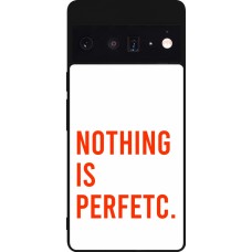 Google Pixel 6 Pro Case Hülle - Silikon schwarz Nothing is Perfetc