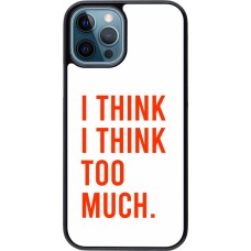 iPhone 12 / 12 Pro Case Hülle - I Think I Think Too Much