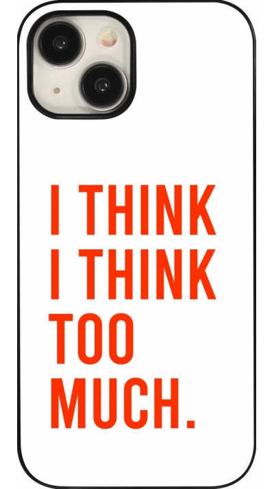 iPhone 15 Case Hülle - I Think I Think Too Much