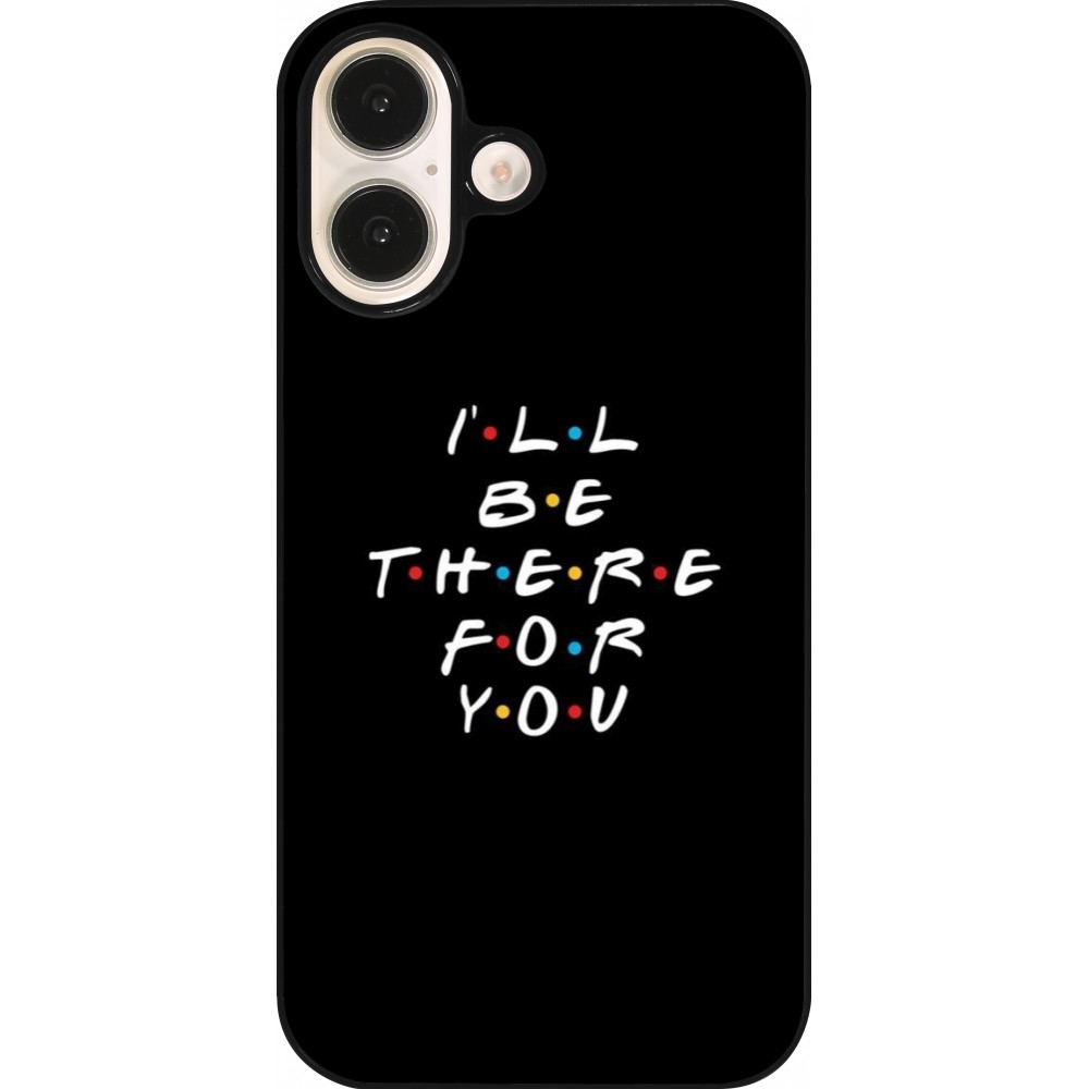 iPhone 16 Case Hülle - Friends Be there for you