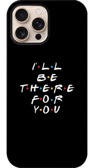 iPhone 16 Pro Max Case Hülle - Friends Be there for you