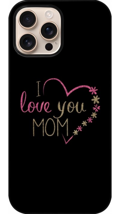 iPhone 16 Pro Max Case Hülle - I love you Mom