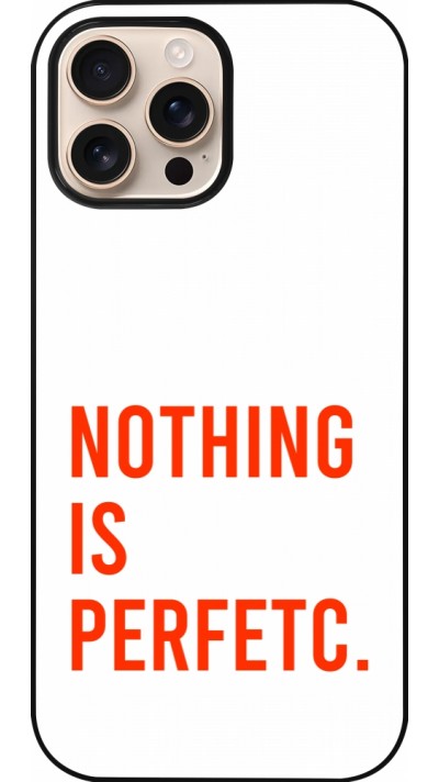 iPhone 16 Pro Max Case Hülle - Nothing is Perfetc