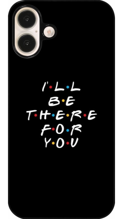 iPhone 16 Plus Case Hülle - Friends Be there for you