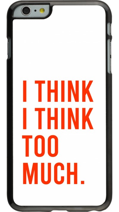 iPhone 6 Plus / 6s Plus Case Hülle - I Think I Think Too Much