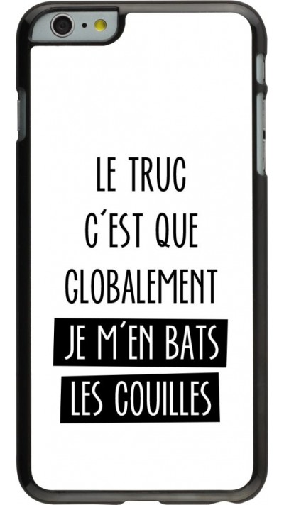 Hülle iPhone 6 Plus / 6s Plus - Le truc globalement bats les couilles