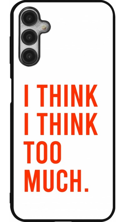 Samsung Galaxy A14 5G Case Hülle - Silikon schwarz I Think I Think Too Much