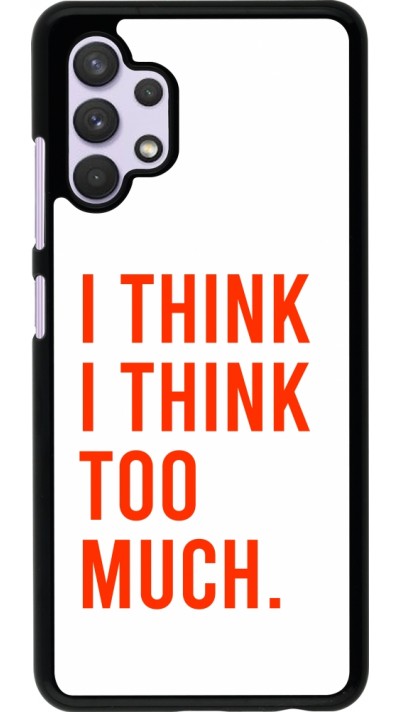 Samsung Galaxy A32 Case Hülle - I Think I Think Too Much