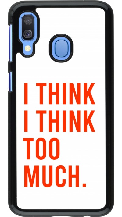 Samsung Galaxy A40 Case Hülle - I Think I Think Too Much