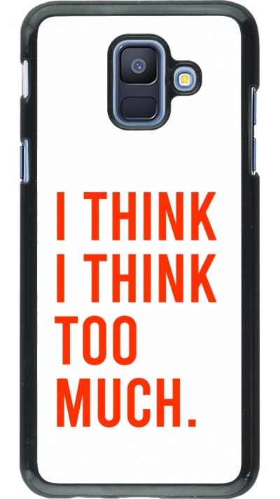 Samsung Galaxy A6 Case Hülle - I Think I Think Too Much