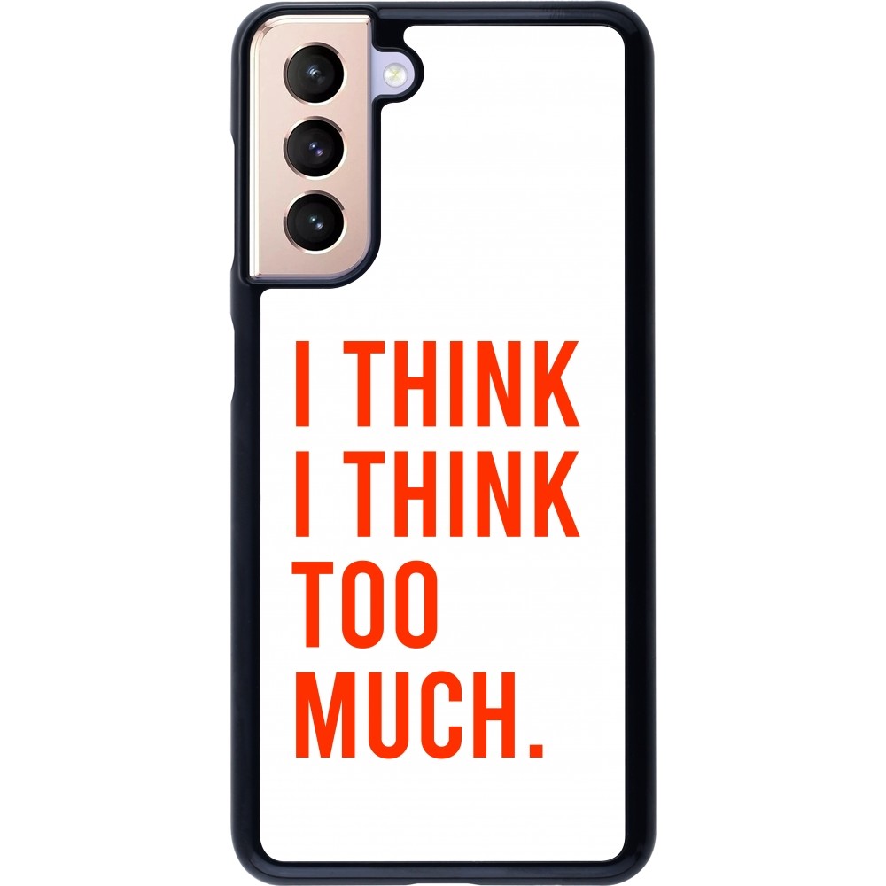 Samsung Galaxy S21 5G Case Hülle - I Think I Think Too Much