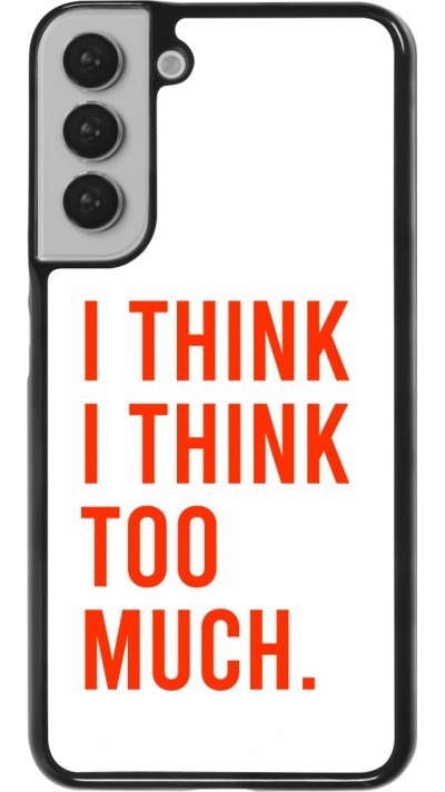 Samsung Galaxy S22+ Case Hülle - I Think I Think Too Much