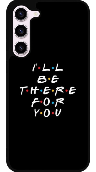 Samsung Galaxy S23+ Case Hülle - Silikon schwarz Friends Be there for you