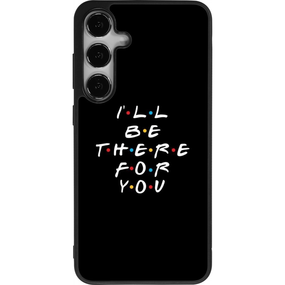 Samsung Galaxy S24+ Case Hülle - Silikon schwarz Friends Be there for you