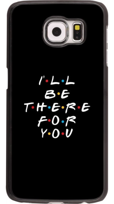 Hülle Samsung Galaxy S6 - Friends Be there for you