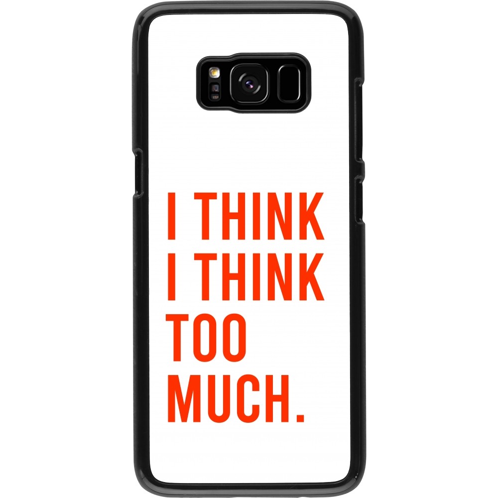 Samsung Galaxy S8 Case Hülle - I Think I Think Too Much