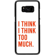 Samsung Galaxy S8 Case Hülle - I Think I Think Too Much